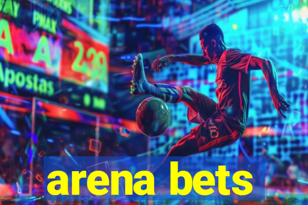 arena bets